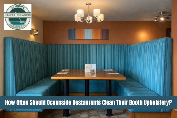 How Often Should Oceanside Restaurants Clean Their Booth Upholstery